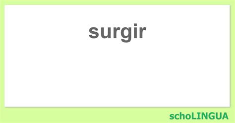 surjir o surgir|Surgir : Conjugaison du verbe surgir